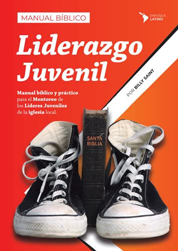 Manual Bíblico de Liderazgo Juvenil: Para el Mentoreo de los Líderes Juveniles de la Iglesia local (Discipulado y Mentoreo Bíblico) (Spanish Edition)