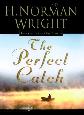 The Perfect Catch: Lessons for Life from a Bass Fisherman