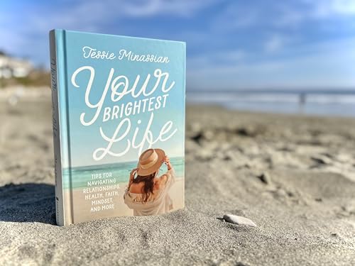 Your Brightest Life: Tips for Navigating Relationships, Health, Faith, Mindset, and More
