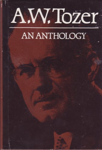 A W Tozer: An Anthology
