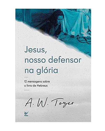 jesus nosso defensor na gloria a w tozer Ed. 2022
