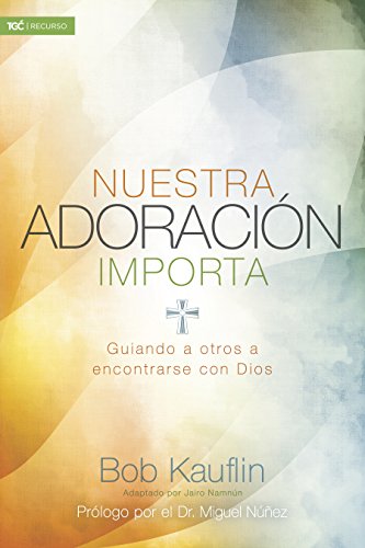 Nuestra adoración importa | Worship Matters: Guiando a Otros a Encontrarse Con Dios