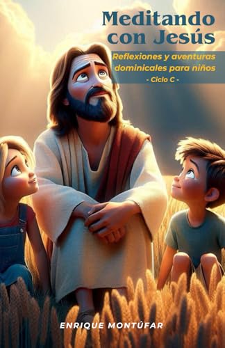 Meditando con Jesús: Reflexiones y Aventuras Dominicales para Niños - Ciclo C - (Spanish Edition)