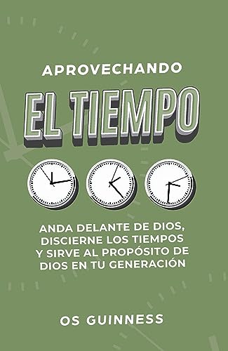 Aprovechando El Tiempo: Vive Correctamente, Discierne Los Tiempos Y Redime El Día (Spanish Edition)