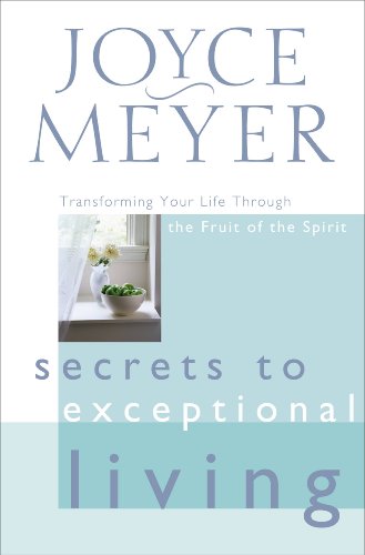 Secrets to Exceptional Living: Transforming Your Life Through the Fruit of the Spirit (English Edition)