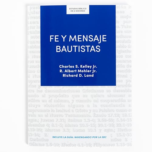 Fe y mensaje bautista - Estudio bíblico / Baptist Faith & Message - Bible Study (Spanish Edition): Un Estudio de la Confesión de Fe Bautista