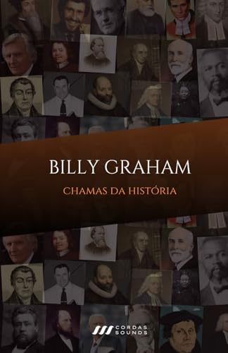 Billy Graham: Chamas da História: Avivalistas que transformaram o mundo (Portuguese Edition)