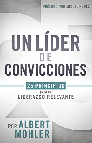 Un líder de convicciones: 25 principios para un liderazgo relevante