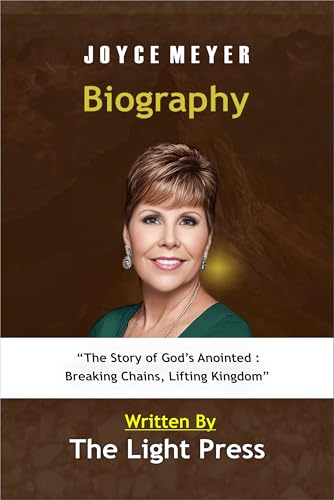 JOYCE MEYER BIOGRAPHY: “The Story of God’s Anointed : Breaking Chains, Lifting Kingdom” (English Edition)