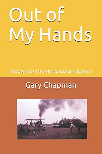 Out of My Hands: The Stories of Harold Hunsaker Chapman: 1