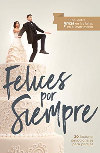 Felices por siempre: 90 lecturas devocionales para parejas (Spanish Edition): 30 lecturas devocionales para parejas