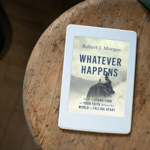 Whatever Happens: How to Stand Firm in Your Faith When the World Is Falling Apart
