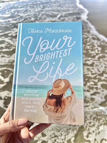 Your Brightest Life: Tips for Navigating Relationships, Health, Faith, Mindset, and More