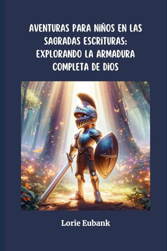 Aventuras para niños en las Sagradas Escrituras: Explorando la Armadura completa de Dios (Spanish Edition)