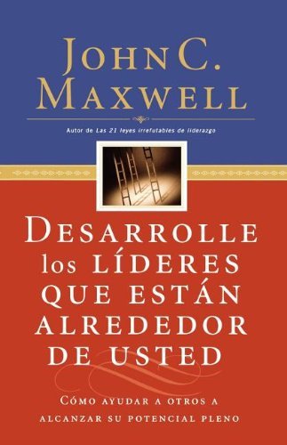 By John C. Maxwell Desarrolle los lÇðderes que estǭn alrededor de usted (PRIMERA EDICION . SEXTA IMPRESION) [Paperback]