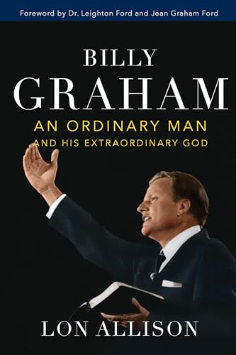 Billy Graham: An Ordinary Man and His Extraordinary God (English Edition)