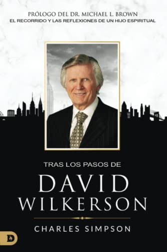 Tras los pasos de David Wilkerson: El recorrido y las reflexiones de un hijo espiritual (Spanish Edition)