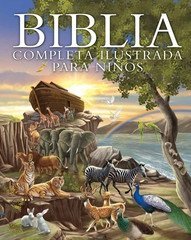 Biblia Completa Ilustrada Para Niños (the Illustrated Children's Bible)