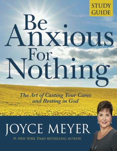 Be Anxious for Nothing: Study Guide: The Art of Casting Your Cares and Resting in God