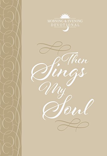 Then Sings My Soul: Morning & Evening Devotional (English Edition)