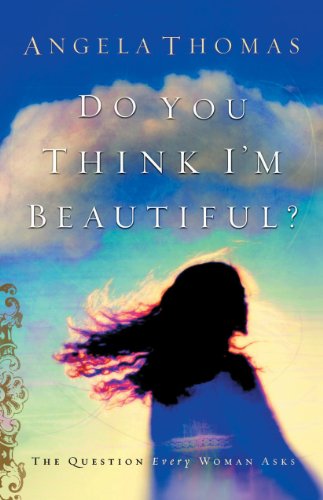 Do You Think I'm Beautiful?: The Question Every Woman Asks (English Edition)