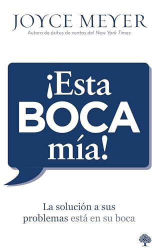 ¡esta Boca Mía!: La Solución de Sus Problemas Está En Su Boca
