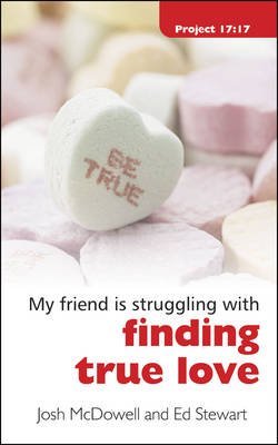[My Friend is Struggling with Finding True Love] (By: Josh McDowell) [published: May, 2008]