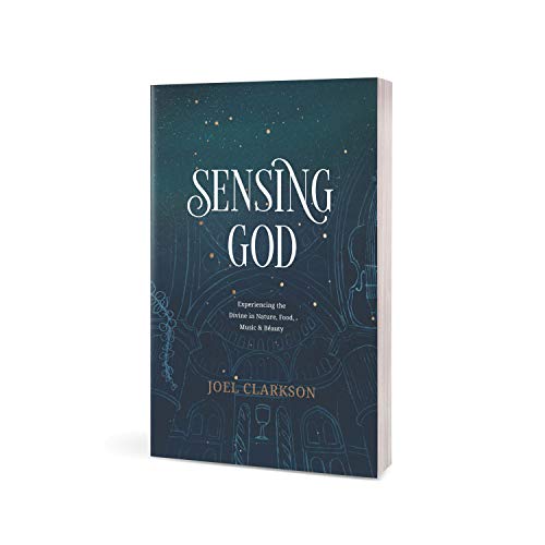 Sensing God: Experiencing the Divine in Nature, Food, Music, and Beauty