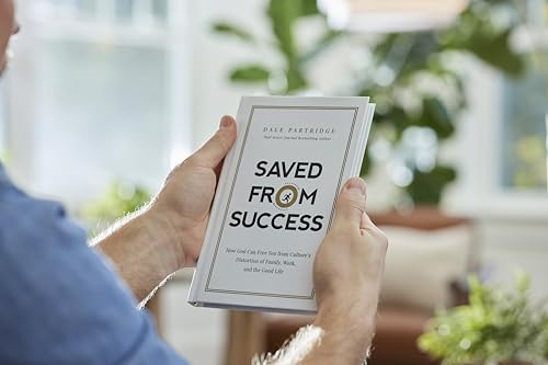 Saved from Success: How God Can Free You from Culture's Distortion of Family, Work, and the Good Life