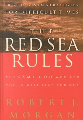 The Red Sea Rules: 10 God-Given Strategies For Difficult Times