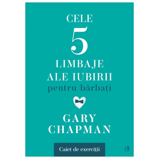 Cele Cinci Limbaje Ale Iubirii Pentru Barbati. Caiet De Exercitii