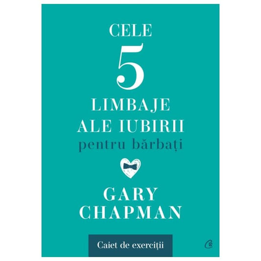 Cele Cinci Limbaje Ale Iubirii Pentru Barbati. Caiet De Exercitii