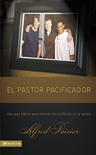 El pastor pacificador: Una Guia Biblica Para Resolver Los Conflictos En La Iglesia: Una guía bíblica para resolver los conflictos en la iglesia