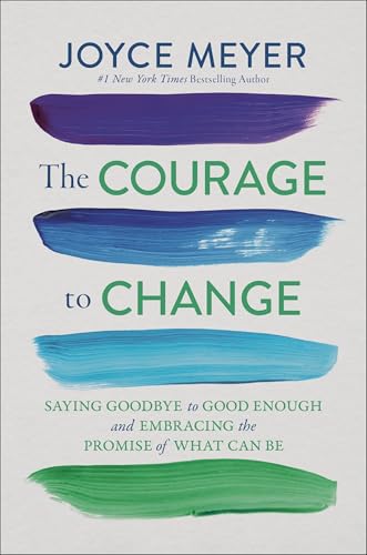 The Courage to Change: Saying Goodbye to Good Enough and Embracing the Promise of What Can Be (English Edition)
