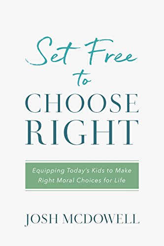Set Free to Choose Right: Equipping Today's Kids to Make Right Moral Choices for Life (English Edition)