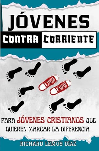 JÓVENES CONTRACORRIENTE: UNA GUÍA PARA JÓVENES QUE QUIEREN MARCAR LA DIFERENCIA (Spanish Edition)