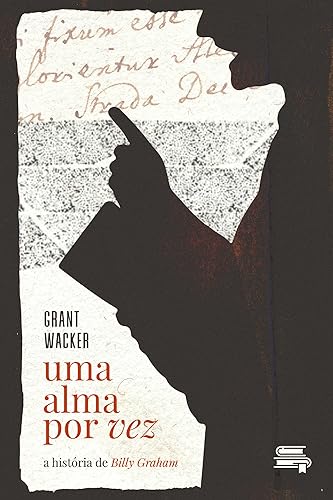 Uma alma por vez: a história de Billy Graham (Portuguese Edition)