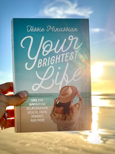 Your Brightest Life: Tips for Navigating Relationships, Health, Faith, Mindset, and More