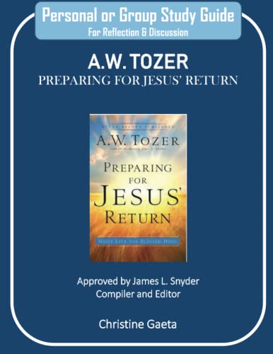 Personal or Study Guide A.W. TOZER - Preparing For Jesus ' Return: A.W. TOZER Study Guide for Preparing for Jesus' Return