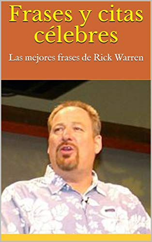 Frases y citas célebres: Las mejores frases de Rick Warren