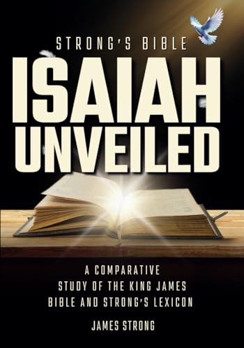 Isaiah Unveiled: A comparative Study of the King James and Strong’s Lexicon