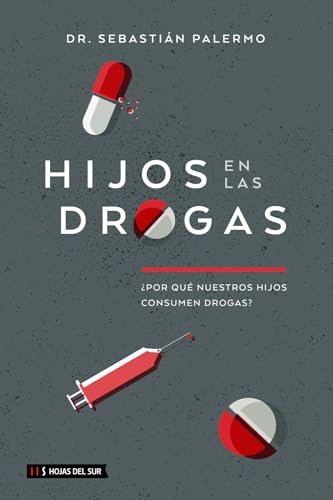 Hijos en las drogas: ¿por qué nuestros hijos consumen drogas? (Spanish Edition)
