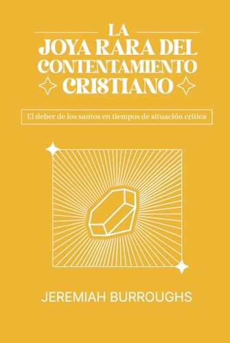 La Joya Rara del Contentamiento Cristiano: El deber de los santos en tiempos de situación crítica (Spanish Edition)