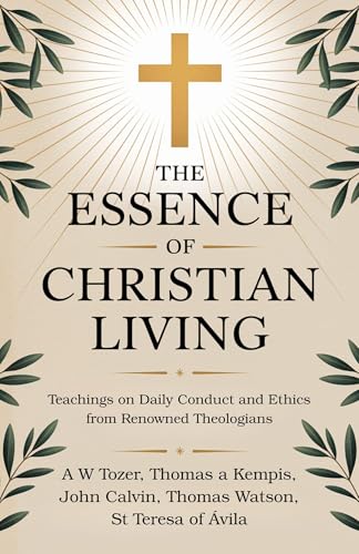 The Essence of Christian Living: Teachings on Daily Conduct and Ethics from Renowned Theologians (English Edition)