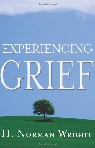 Experiencing Grief by H. Norman Wright (2004-07-01)