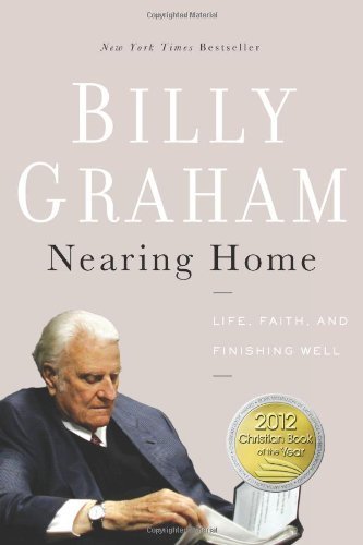 [Nearing Home: Life, Faith, and Finishing Well] [By: Graham, Billy] [May, 2013]