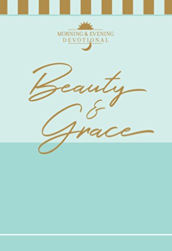 Beauty & Grace: Morning & Evening Devotional (Morning & Evening Devotionals) (English Edition)
