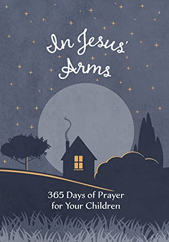 In Jesus’ Arms: 365 Days of Prayer for Your Children (English Edition)