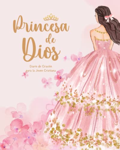 Princesa de Dios: Diario de Oración para la Joven Cristiana | Cuaderno Cristiano para apuntes de la Biblia y Oraciones (Spanish Edition)