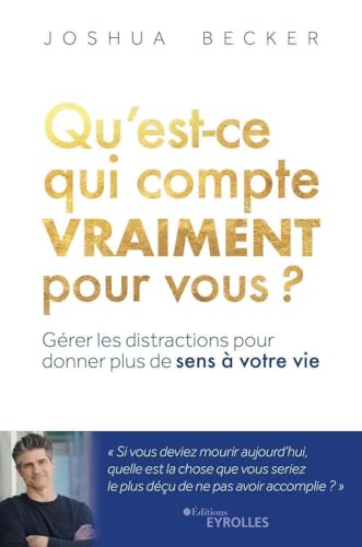 Qu'est-ce qui compte vraiment pour vous ?: Gérer les distractions pour donner plus de sens à votre vie